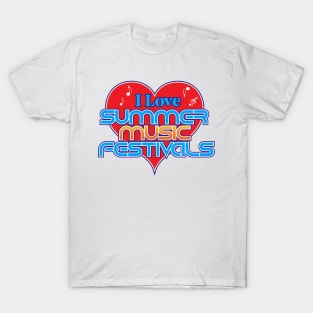 I Love Summer Music Festivals T-Shirt